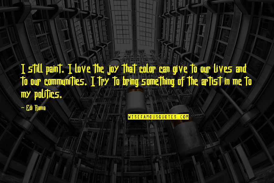 Bring Joy Quotes By Edi Rama: I still paint. I love the joy that