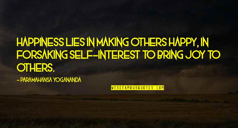 Bring Joy Quotes By Paramahansa Yogananda: Happiness lies in making others happy, in forsaking
