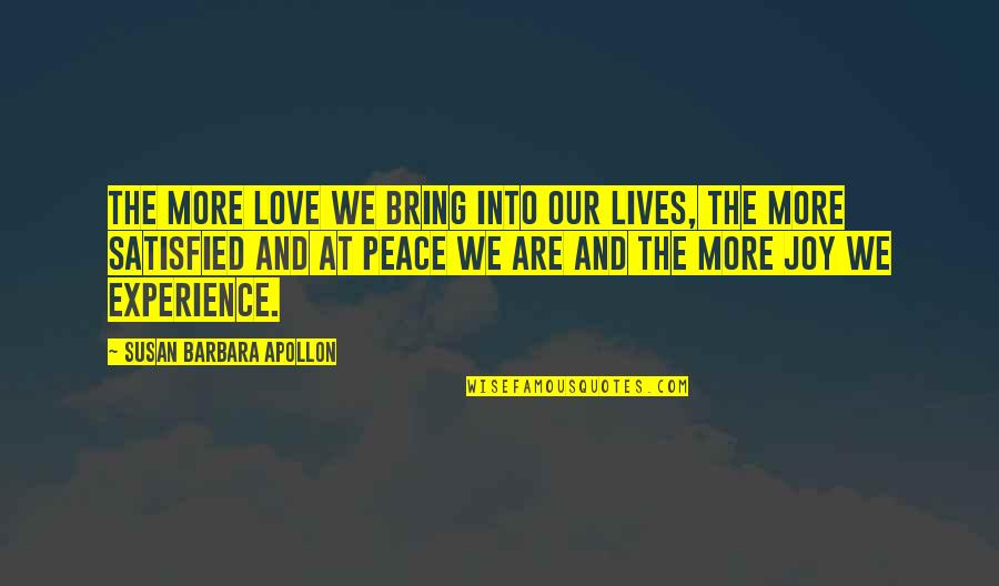 Bring Joy Quotes By Susan Barbara Apollon: The more love we bring into our lives,