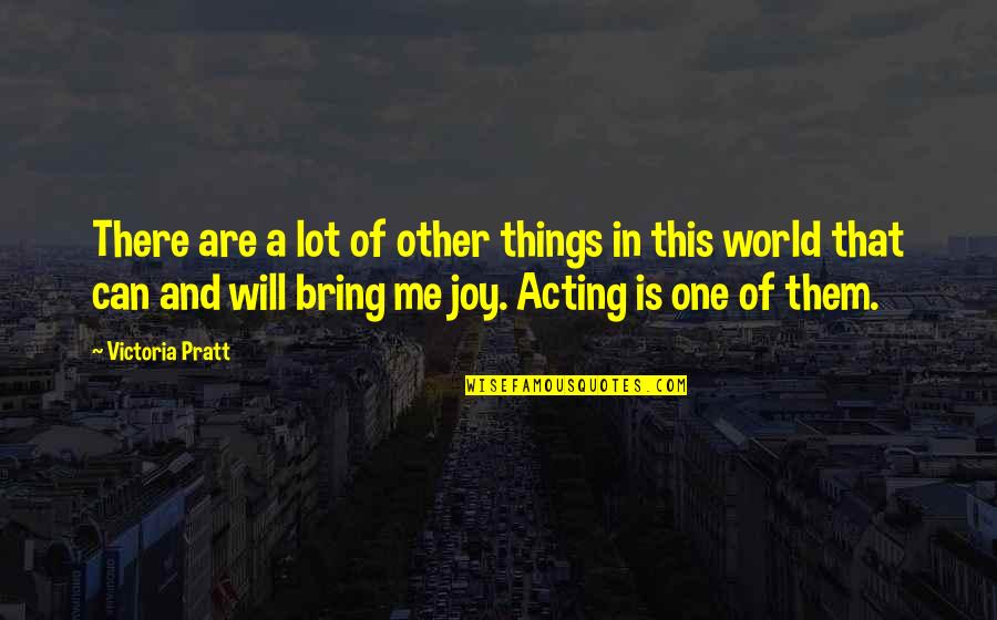 Bring Joy Quotes By Victoria Pratt: There are a lot of other things in