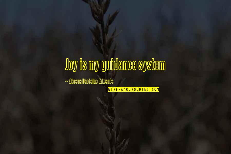 Bring Me Back To Life Quotes By Akosua Dardaine Edwards: Joy is my guidance system