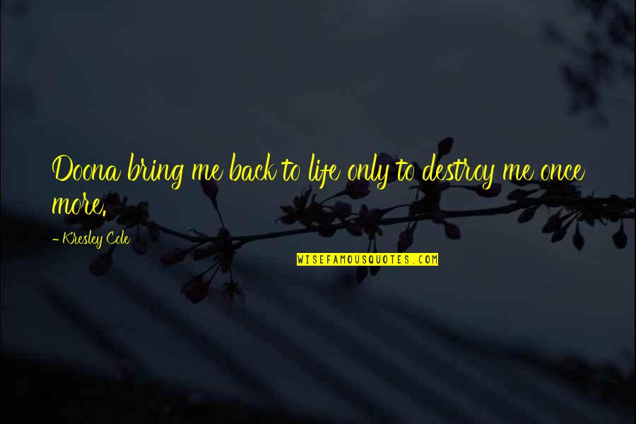 Bring Me Back To Life Quotes By Kresley Cole: Doona bring me back to life only to