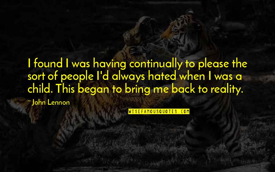 Bring Me Back To You Quotes By John Lennon: I found I was having continually to please Bring Me Back To You Quotes By John Lennon: I found I was having continually to please
