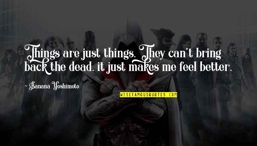Bring Me Back Up Quotes By Banana Yoshimoto: Things are just things. They can't bring back