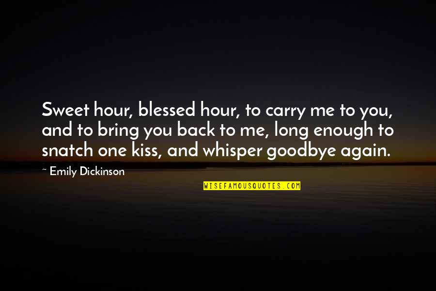 Bring Me Back Up Quotes By Emily Dickinson: Sweet hour, blessed hour, to carry me to