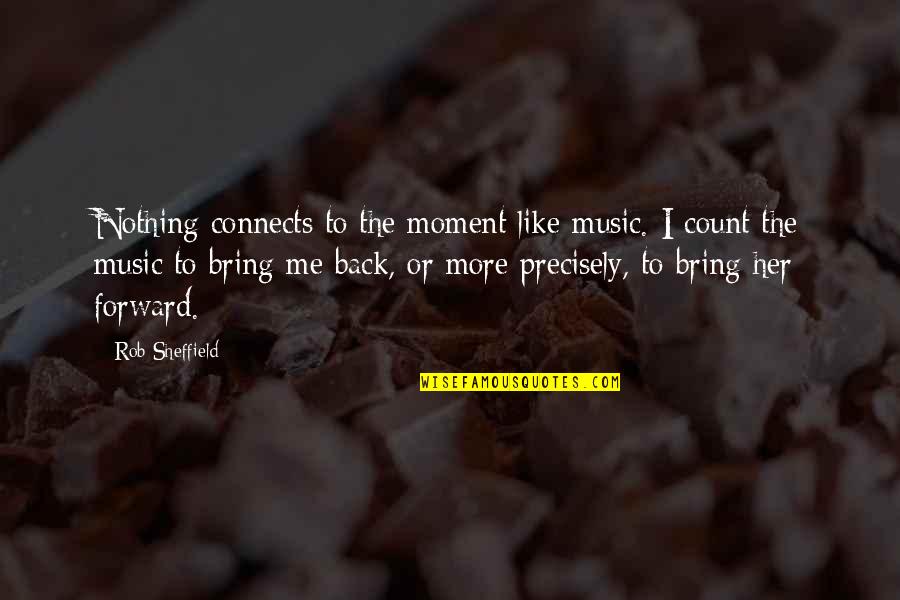 Bring Me Back Up Quotes By Rob Sheffield: Nothing connects to the moment like music. I