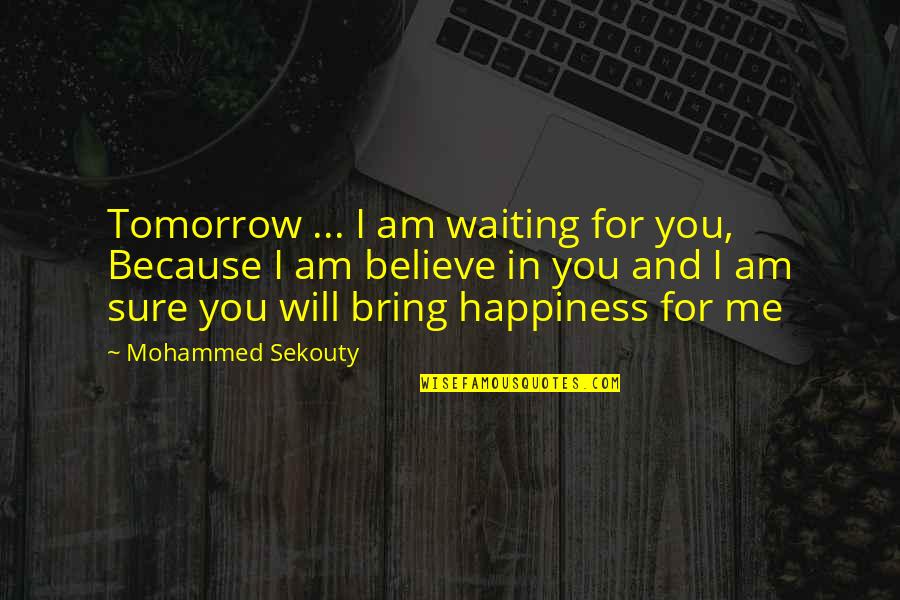 Bring Me Happiness Quotes By Mohammed Sekouty: Tomorrow ... I am waiting for you, Because