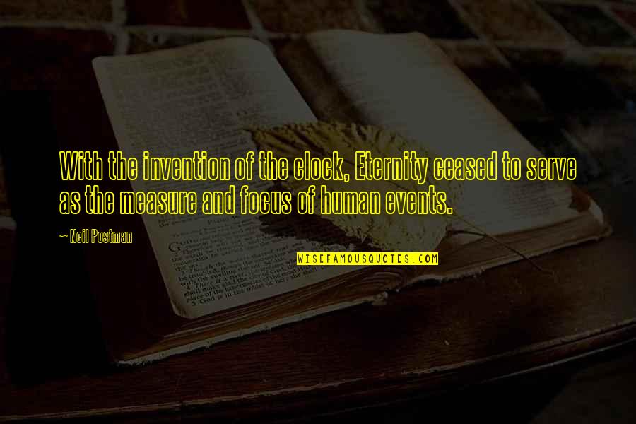 Bring Me Happiness Quotes By Neil Postman: With the invention of the clock, Eternity ceased