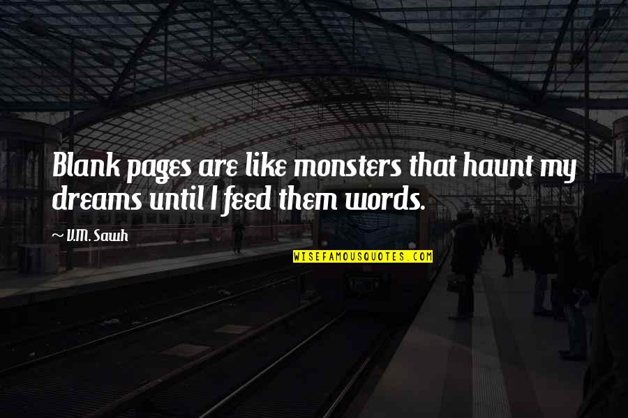 Bring Me Happiness Quotes By V.M. Sawh: Blank pages are like monsters that haunt my