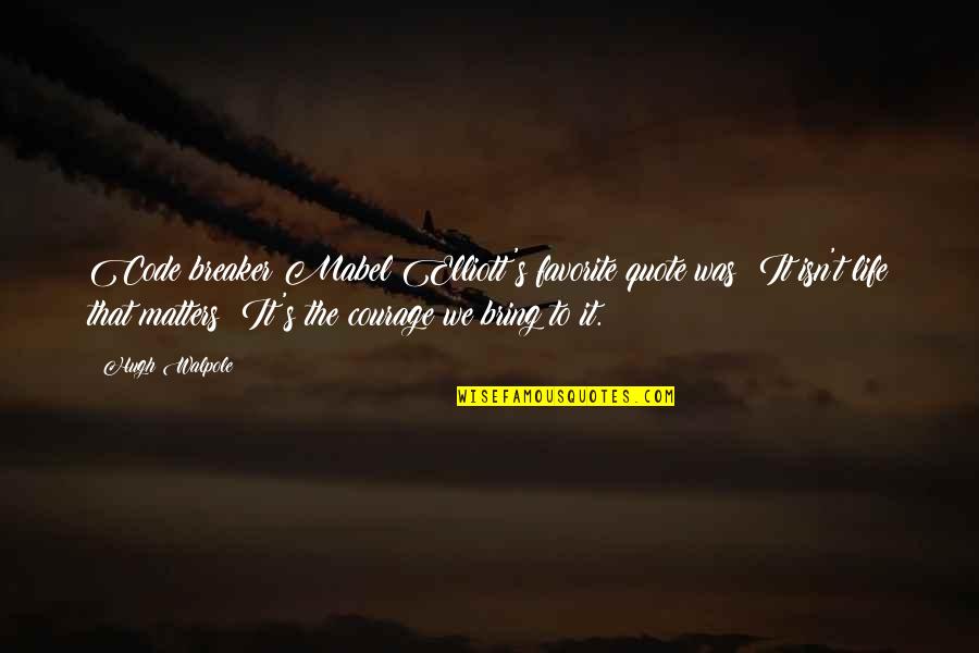 Bring My Quote Quotes By Hugh Walpole: Code breaker Mabel Elliott's favorite quote was: It Bring My Quote Quotes By Hugh Walpole: Code breaker Mabel Elliott's favorite quote was: It
