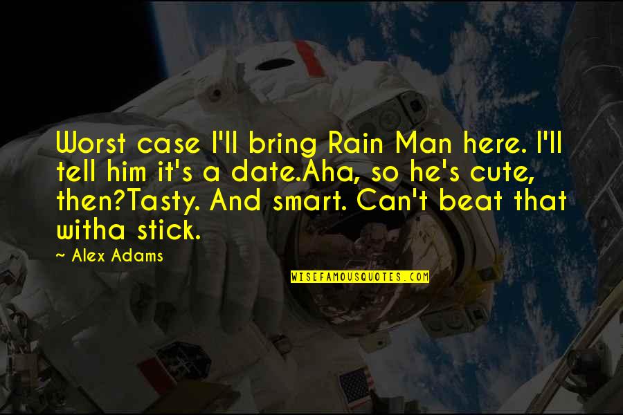 Bring On The Rain Quotes By Alex Adams: Worst case I'll bring Rain Man here. I'll