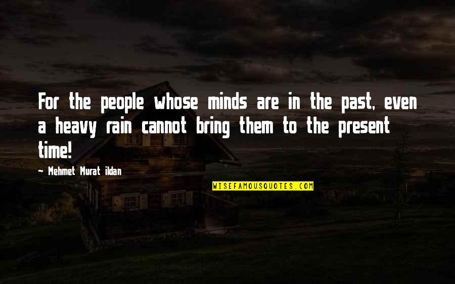 Bring On The Rain Quotes By Mehmet Murat Ildan: For the people whose minds are in the