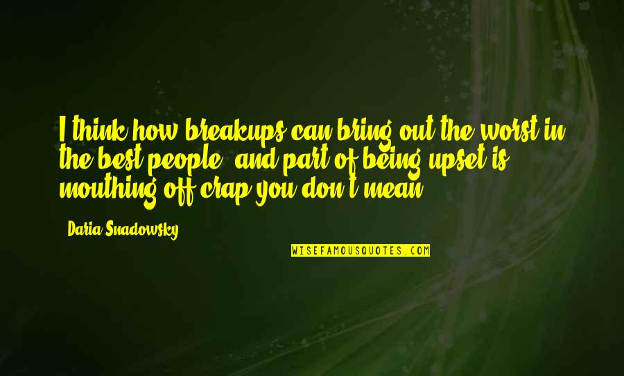 Bring Out The Best Of You Quotes By Daria Snadowsky: I think how breakups can bring out the