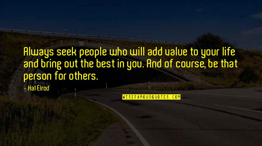 Bring Out The Best Of You Quotes By Hal Elrod: Always seek people who will add value to