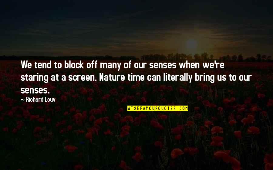 Bring Quotes By Richard Louv: We tend to block off many of our Bring Quotes By Richard Louv: We tend to block off many of our