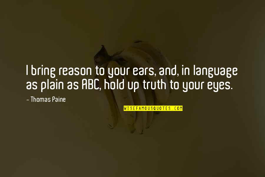 Bring Quotes By Thomas Paine: I bring reason to your ears, and, in Bring Quotes By Thomas Paine: I bring reason to your ears, and, in
