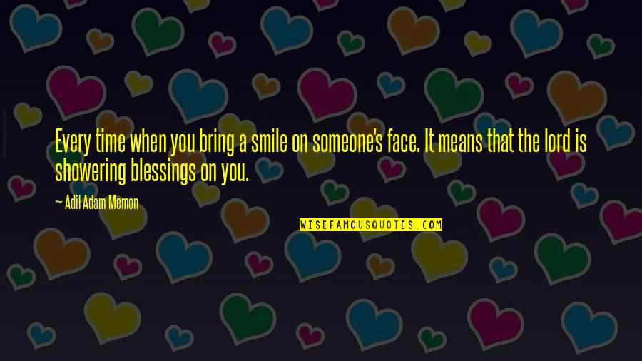 Bring Smile On My Face Quotes By Adil Adam Memon: Every time when you bring a smile on
