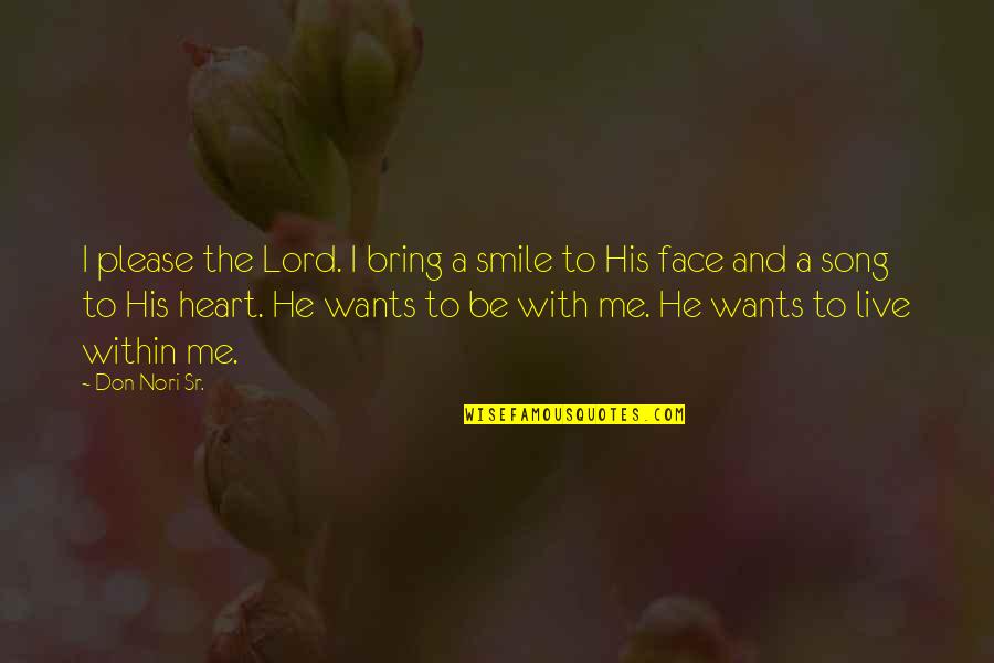 Bring Smile On My Face Quotes By Don Nori Sr.: I please the Lord. I bring a smile