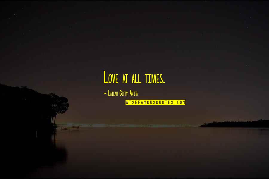 Bring Thankful Quotes By Lailah Gifty Akita: Love at all times.