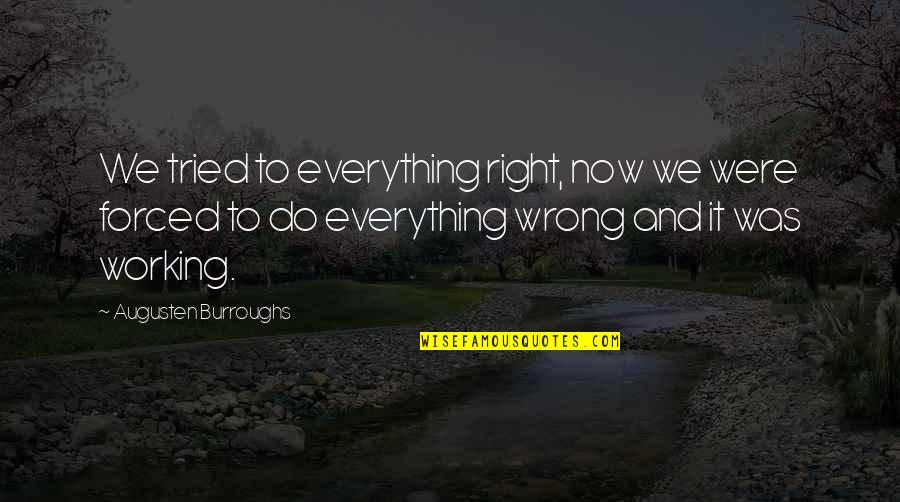 Bring The Kid Inside Quotes By Augusten Burroughs: We tried to everything right, now we were Bring The Kid Inside Quotes By Augusten Burroughs: We tried to everything right, now we were