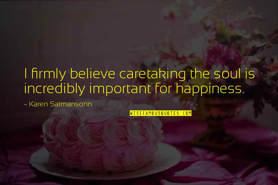 Bring The Kid Inside Quotes By Karen Salmansohn: I firmly believe caretaking the soul is incredibly Bring The Kid Inside Quotes By Karen Salmansohn: I firmly believe caretaking the soul is incredibly