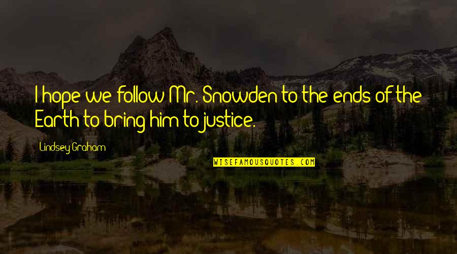 Bring To Justice Quotes By Lindsey Graham: I hope we follow Mr. Snowden to the