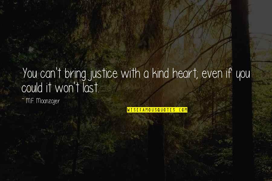 Bring To Justice Quotes By M.F. Moonzajer: You can't bring justice with a kind heart;
