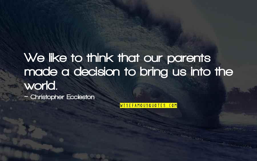 Bring To Quotes By Christopher Eccleston: We like to think that our parents made