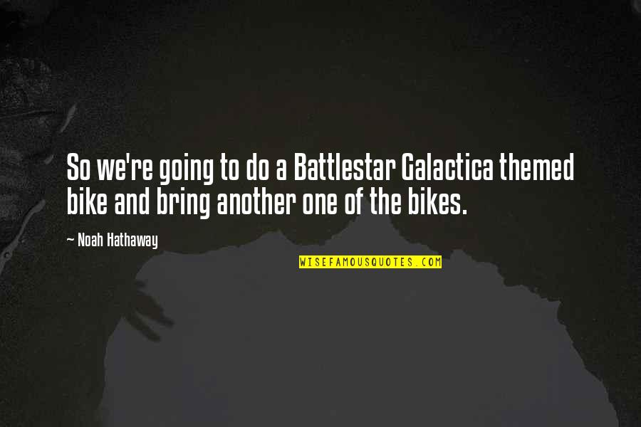 Bring To Quotes By Noah Hathaway: So we're going to do a Battlestar Galactica
