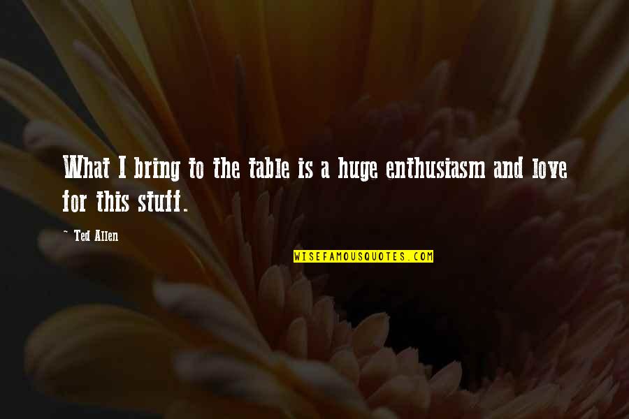 Bring To The Table Quotes By Ted Allen: What I bring to the table is a