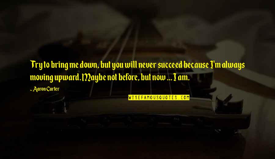 Bring You Down Quotes By Aaron Carter: Try to bring me down, but you will