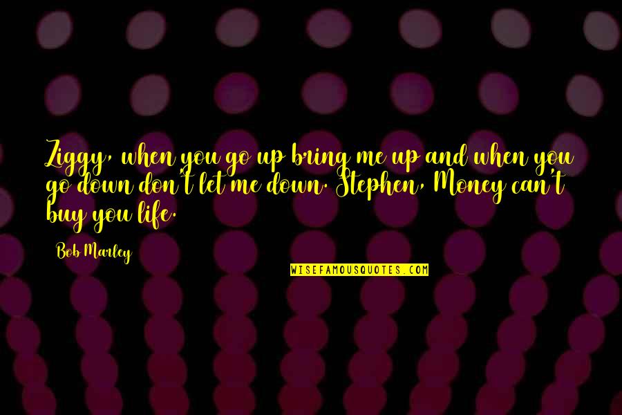 Bring You Down Quotes By Bob Marley: Ziggy, when you go up bring me up Bring You Down Quotes By Bob Marley: Ziggy, when you go up bring me up