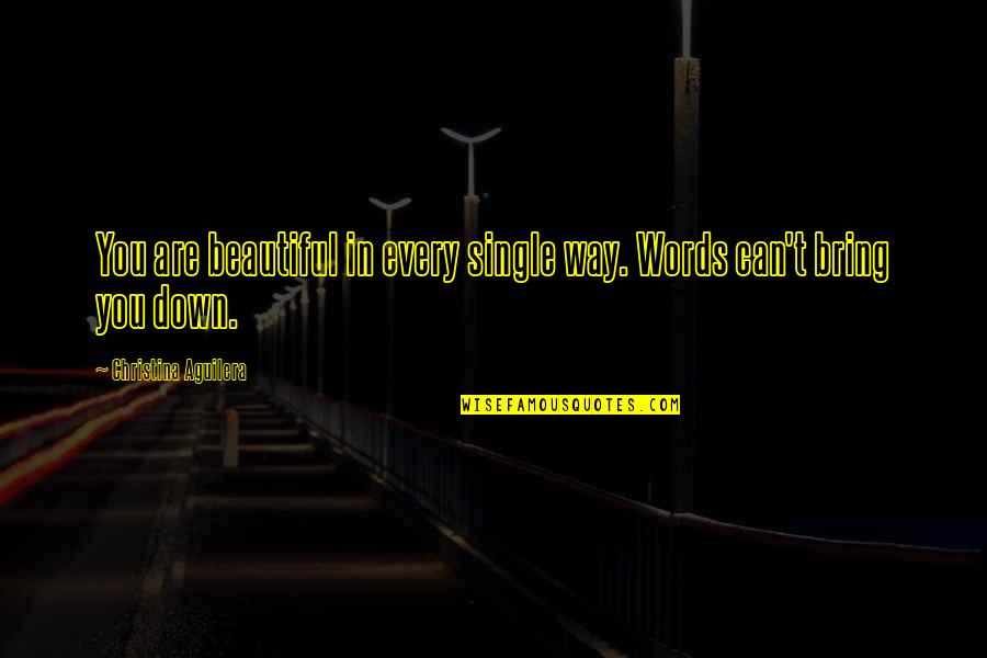 Bring You Down Quotes By Christina Aguilera: You are beautiful in every single way. Words Bring You Down Quotes By Christina Aguilera: You are beautiful in every single way. Words