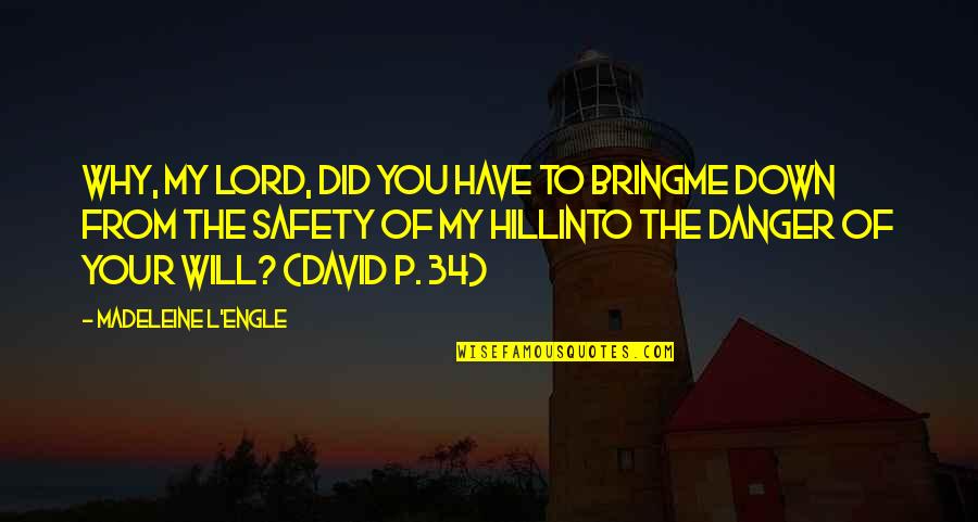 Bring You Down Quotes By Madeleine L'Engle: Why, my Lord, did you have to bringMe