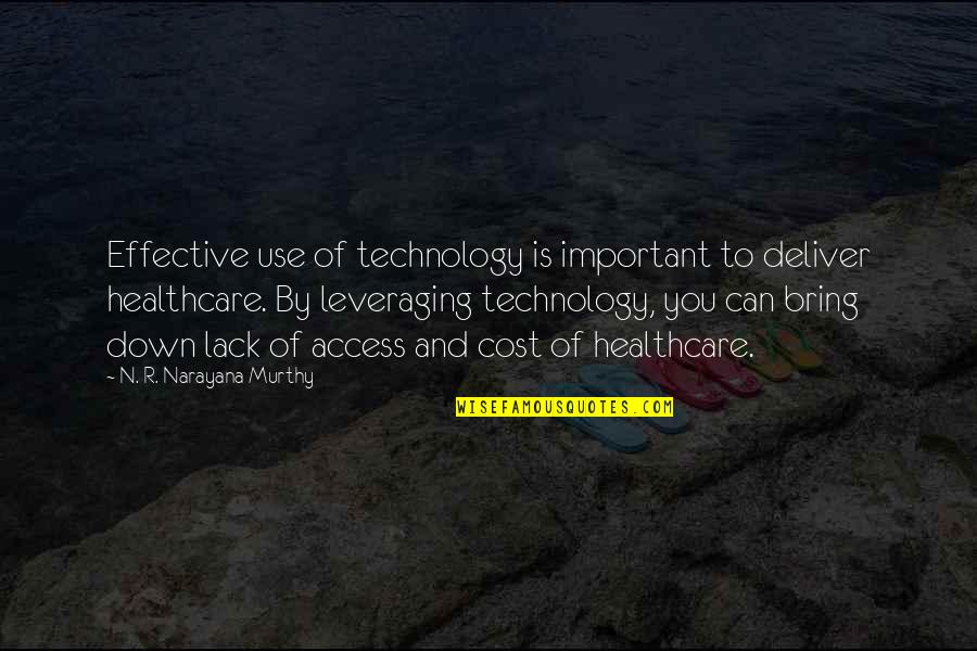 Bring You Down Quotes By N. R. Narayana Murthy: Effective use of technology is important to deliver Bring You Down Quotes By N. R. Narayana Murthy: Effective use of technology is important to deliver