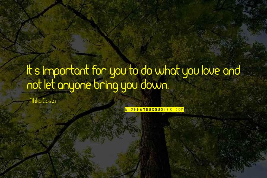 Bring You Down Quotes By Nikka Costa: It's important for you to do what you