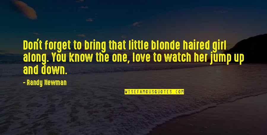 Bring You Down Quotes By Randy Newman: Don't forget to bring that little blonde haired