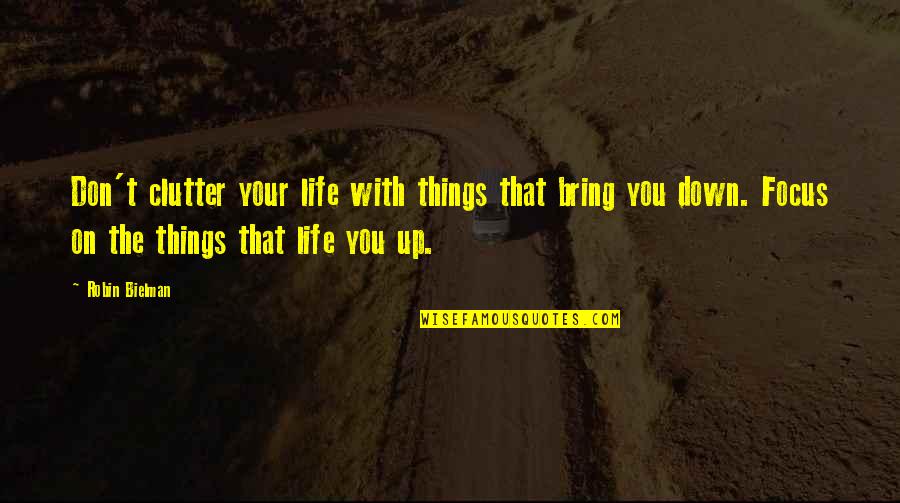 Bring You Down Quotes By Robin Bielman: Don't clutter your life with things that bring Bring You Down Quotes By Robin Bielman: Don't clutter your life with things that bring
