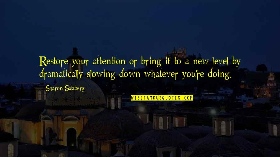 Bring You Down Quotes By Sharon Salzberg: Restore your attention or bring it to a Bring You Down Quotes By Sharon Salzberg: Restore your attention or bring it to a