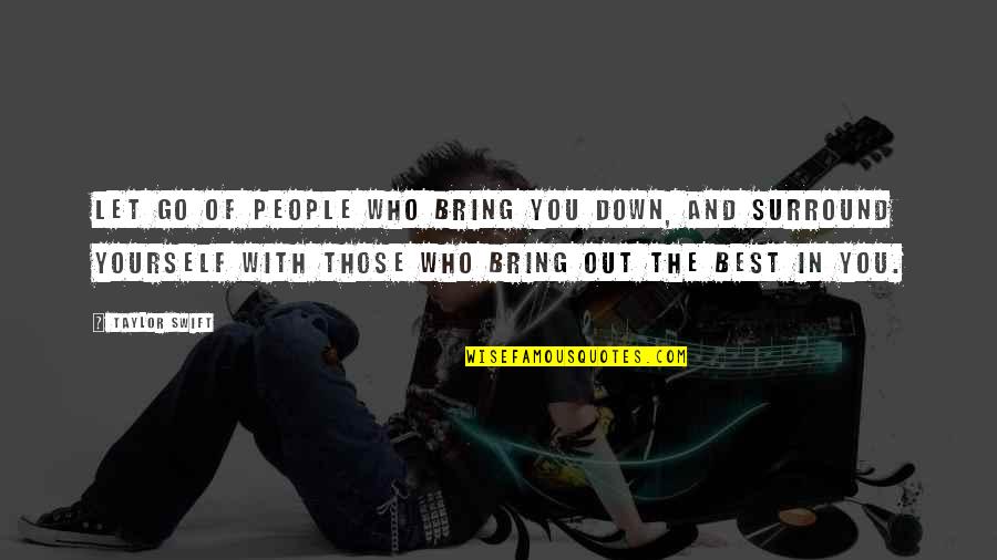 Bring You Down Quotes By Taylor Swift: Let go of people who bring you down,