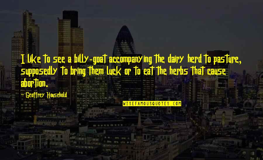 Bring You Luck Quotes By Geoffrey Household: I like to see a billy-goat accompanying the Bring You Luck Quotes By Geoffrey Household: I like to see a billy-goat accompanying the