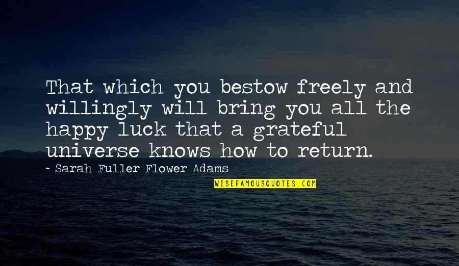 Bring You Luck Quotes By Sarah Fuller Flower Adams: That which you bestow freely and willingly will