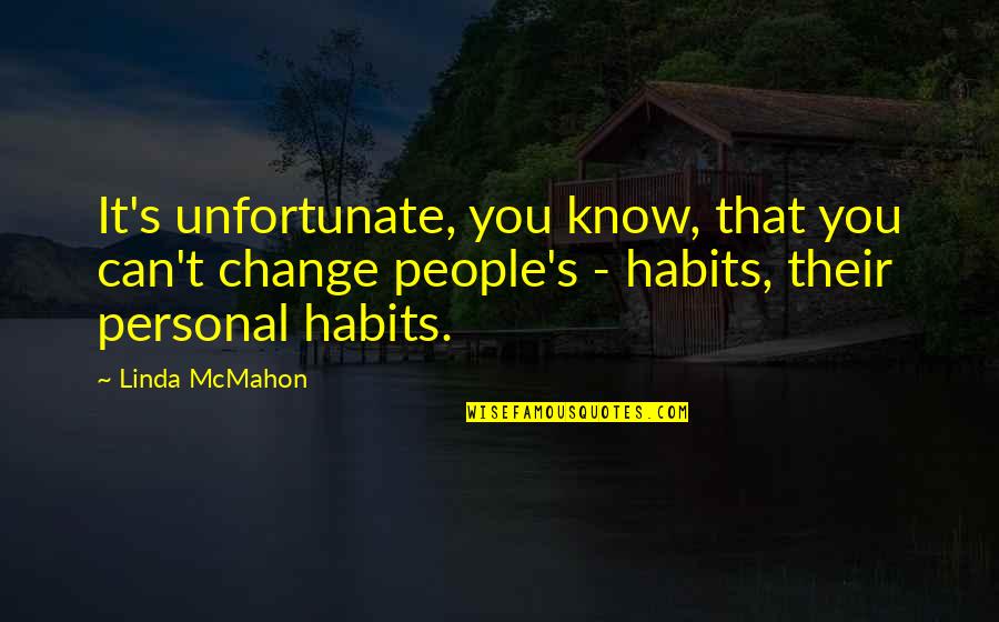 Bringchange2mind Com Quotes By Linda McMahon: It's unfortunate, you know, that you can't change Bringchange2mind Com Quotes By Linda McMahon: It's unfortunate, you know, that you can't change