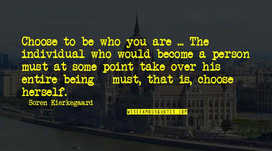 Bringel Quotes By Soren Kierkegaard: Choose to be who you are ... The Bringel Quotes By Soren Kierkegaard: Choose to be who you are ... The