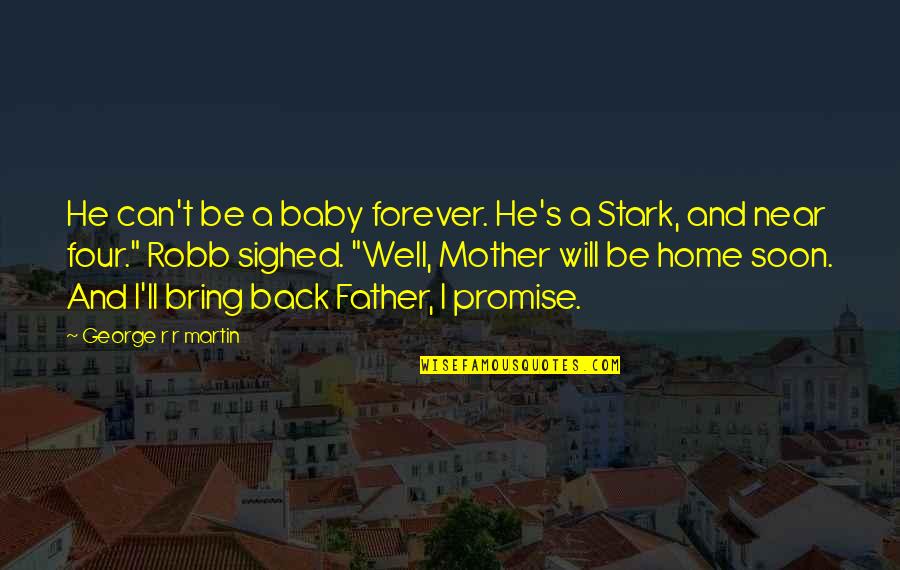 Bring'em Quotes By George R R Martin: He can't be a baby forever. He's a Bring'em Quotes By George R R Martin: He can't be a baby forever. He's a