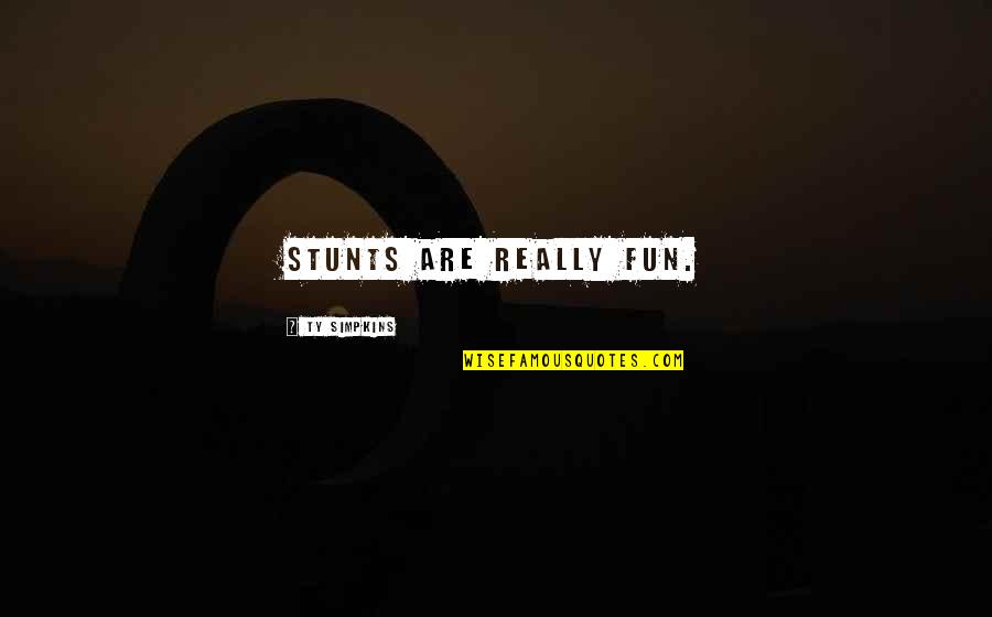 Bringen Conjugation Quotes By Ty Simpkins: Stunts are really fun. Bringen Conjugation Quotes By Ty Simpkins: Stunts are really fun.