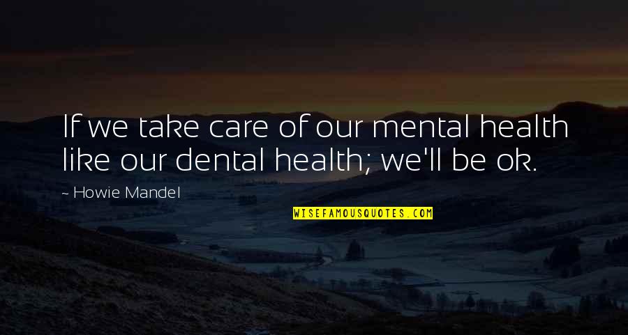 Bringen Konjugation Quotes By Howie Mandel: If we take care of our mental health