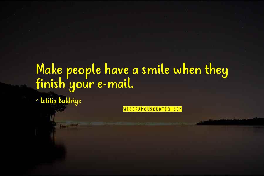 Bringen Konjugation Quotes By Letitia Baldrige: Make people have a smile when they finish