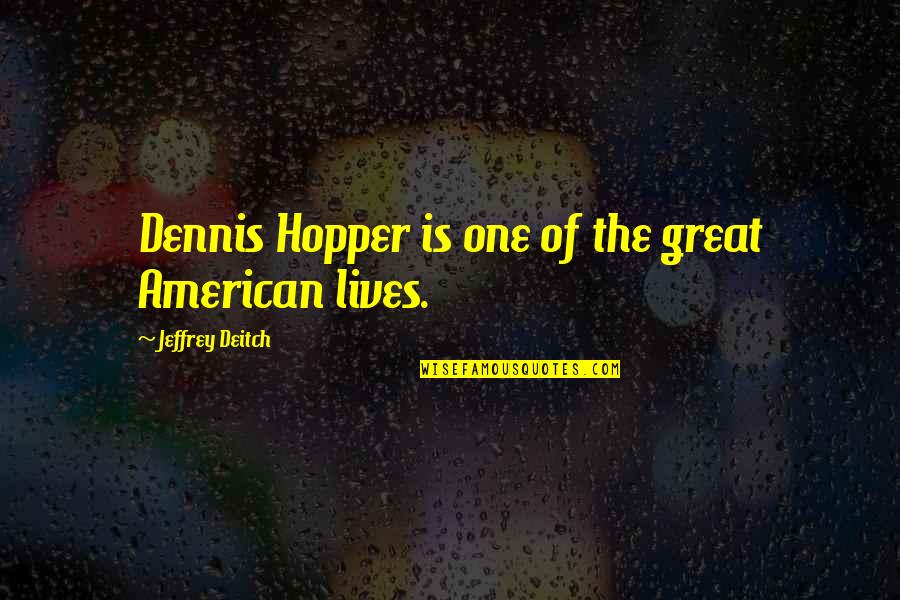 Bringest Quotes By Jeffrey Deitch: Dennis Hopper is one of the great American