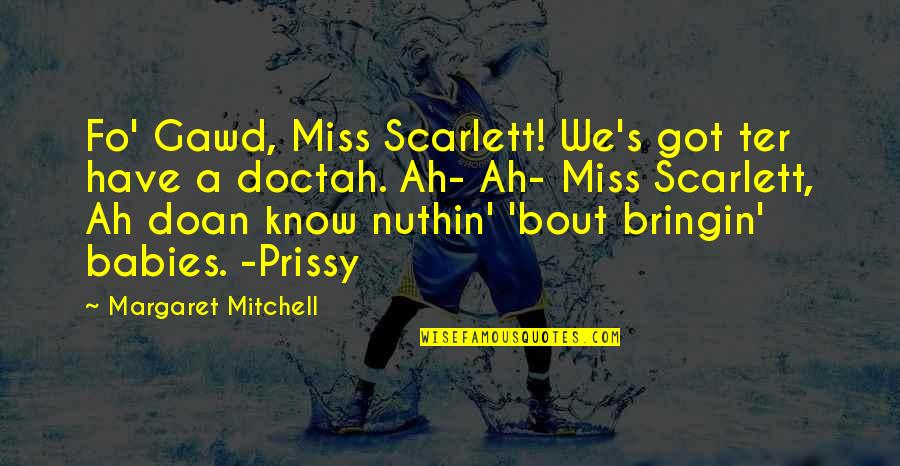 Bringin Quotes By Margaret Mitchell: Fo' Gawd, Miss Scarlett! We's got ter have